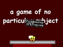 Русификатор для A Game of No Particular Subject