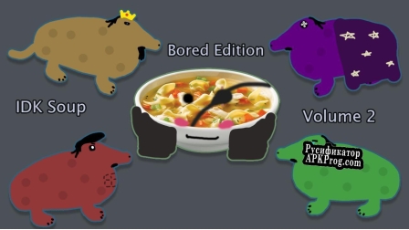 Русификатор для IDK Soup Bored Edition Vol. 2
