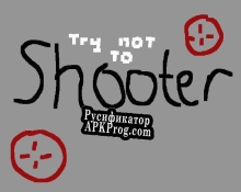 Русификатор для Try Not to Shooter