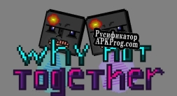 Русификатор для Why not together